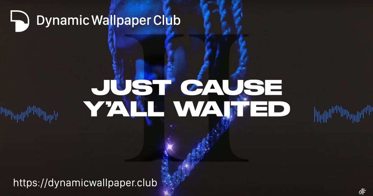 just cause yall waited 2 Dynamic Wallpaper Club